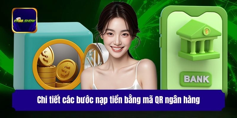 Chi tiết các bước nạp tiền bằng mã QR ngân hàng