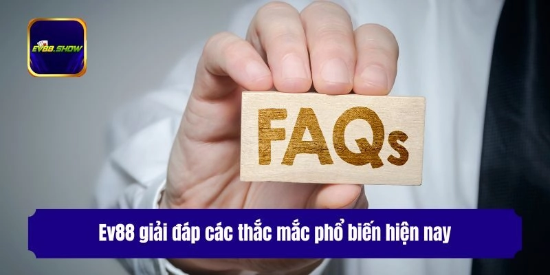 Ev88 giải đáp các thắc mắc phổ biến hiện nay
