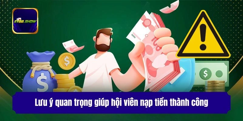 Lưu ý quan trọng giúp hội viên nạp tiền thành công