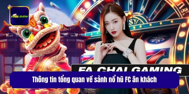 Thông tin tổng quan về sảnh nổ hũ FC ăn khách